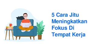 5 Cara Jitu Meningkatkan Fokus Di Tempat Kerja