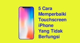 5 Cara Memperbaiki Touchscreen iPhone Yang Tidak Berfungsi