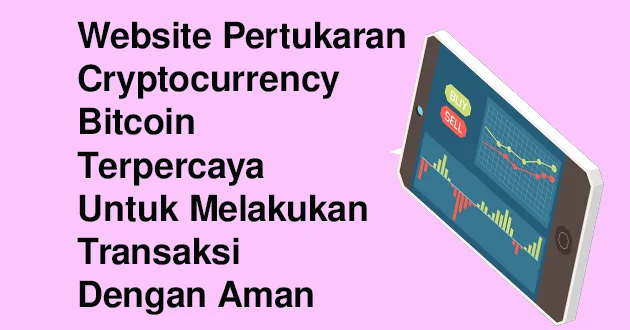 Website Pertukaran Cryptocurrency Bitcoin Terpercaya Untuk Melakukan Transaksi Dengan Aman