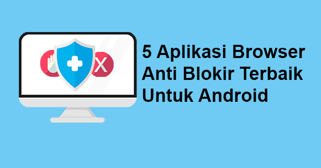 5 Aplikasi Browser Anti Blokir Terbaik Untuk Android