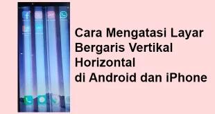 Cara Mengatasi Layar Bergaris Vertikal dan Horizontal di Android dan iPhone