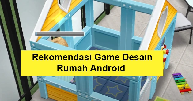 Rekomendasi Game Desain Rumah Untuk Android