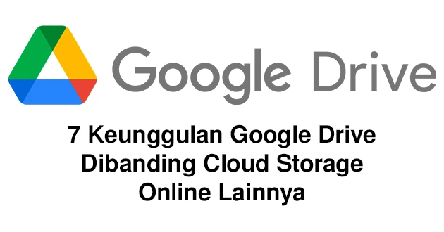 7 Keunggulan Google Drive Dibanding Cloud Storage Online Lainnya