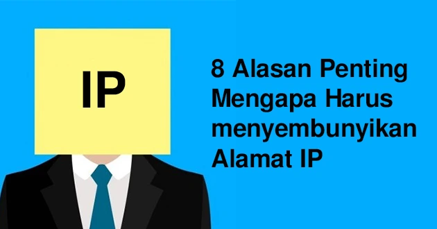 8 Alasan Penting Mengapa Harus menyembunyikan Alamat IP