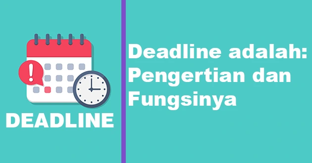 Deadline adalah Pengertian dan Fungsinya