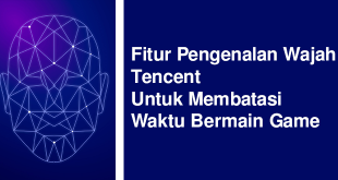 Fitur Pengenalan Wajah Tencent Untuk Membatasi Waktu Bermain Game