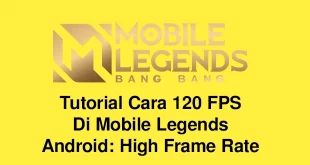 Tutorial Cara 120 FPS di Mobile Legends Android