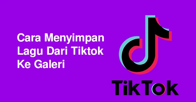 cara menyimpan lagu dari tiktok ke galeri