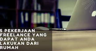 5 Pekerjaan Freelance yang Dapat Anda Lakukan Dari Rumah