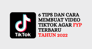 Tips dan Cara Membuat Video TikTok Agar FYP Terbaru Tahun 2022