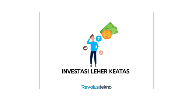 Pengertian dari Investasi Leher Keatas Serta Contohnya