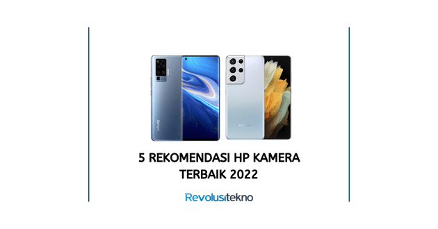 Rekomendasi HP Kamera Terbaik 2022