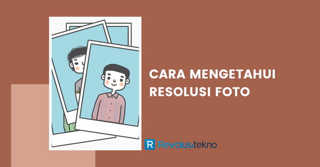 Cara mengetahui resolusi foto