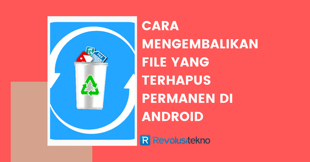 cara mengembalikan file yang terhapus permanen di Android
