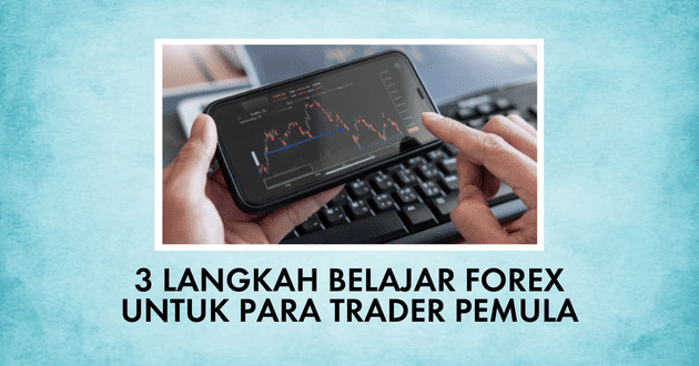 3 Langkah Belajar Forex Untuk Para Trader Pemula
