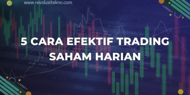 5 Cara Efektif Trading Saham Harian