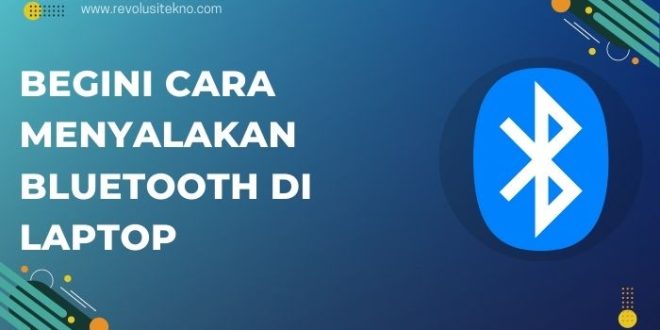 Mudah dan Cepat, Begini Cara Menyalakan Bluetooth di Laptop