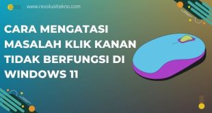 Cara Ampuh Mengatasi Masalah Klik Kanan Tidak Berfungsi di Windows 11