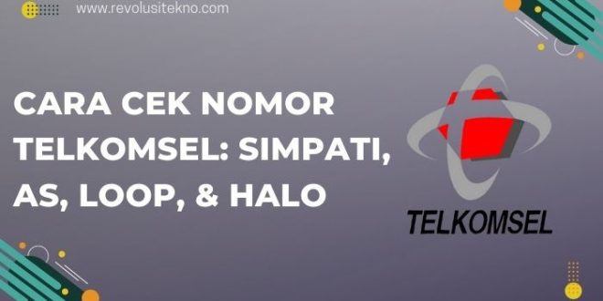 Cara Cek Nomor Telkomsel: SimPATI, AS, Loop, & Halo