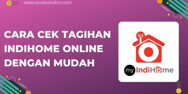 Cara Cek Tagihan IndiHome Online dengan Mudah