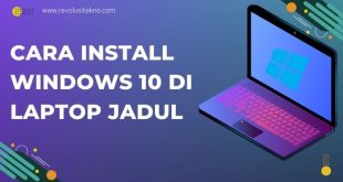 Cara Install Windows 10 di Laptop Jadul: Solusi untuk Upgrade Sistem Operasi