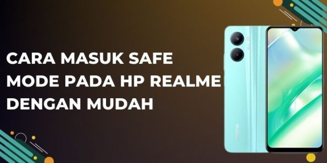 Cara Masuk Safe Mode Pada HP Realme dengan Mudah