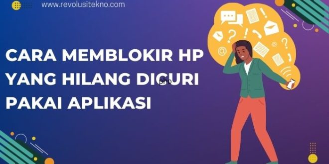 Cara Memblokir Hp yang Hilang Dicuri Pakai Aplikasi