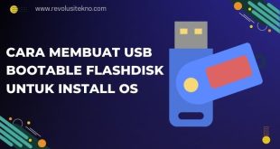 Mudah dan Cepat! Cara Membuat USB Bootable Flashdisk untuk Install OS