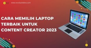 Cara Memilih Laptop Terbaik untuk Content Creator 2023