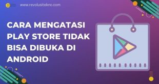 Cara Mengatasi Play Store Tidak Bisa Dibuka di Android