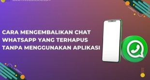 Cara Mengembalikan Chat WhatsApp Yang Terhapus Tanpa Menggunakan Aplikasi