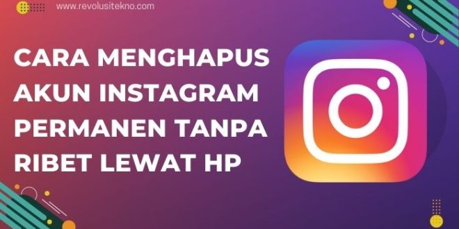 Cara Menghapus Akun Instagram Permanen Tanpa Ribet Lewat HP