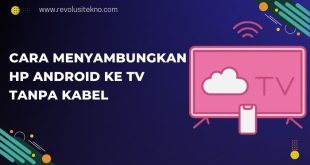 Cara Menyambungkan HP Android ke TV Tanpa Kabel