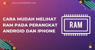 Cara Mudah Melihat RAM pada Perangkat Android dan iPhone