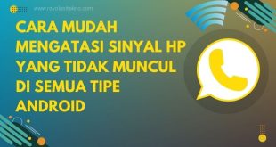 Cara Mudah Mengatasi Sinyal HP yang Tidak Muncul di Semua Tipe Android