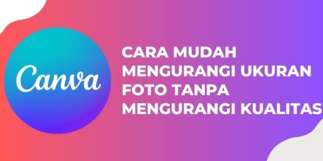 Cara Mudah Mengurangi Ukuran Foto Tanpa Mengurangi Kualitas