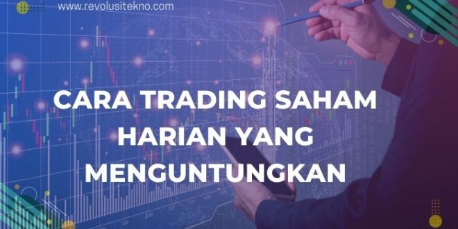 Cara Trading Saham Harian yang Menguntungkan