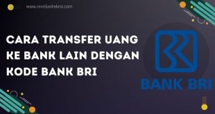 Cara Transfer Uang ke Bank Lain dengan Kode Bank BRI, Simak Tutorialnya!