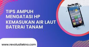 Tips Ampuh Mengatasi HP Kemasukan Air Laut Baterai Tanam