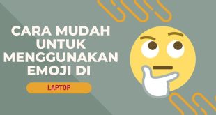 5 Cara Mudah untuk Menggunakan Emoji di Laptop