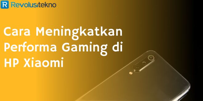 Cara Meningkatkan Performa Gaming di HP Xiaomi