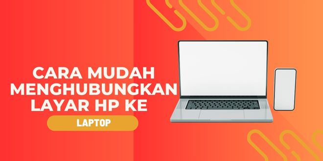 Cara Mudah Menghubungkan Layar HP ke Laptop Tanpa Root