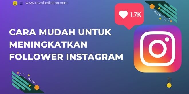 Cara Mudah Untuk Meningkatkan Follower Instagram