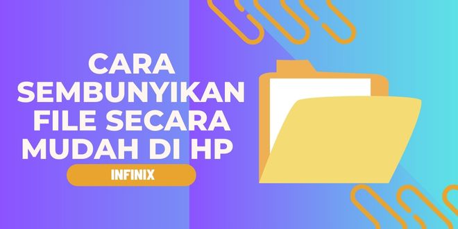 Cara Sembunyikan File Secara Mudah di HP Infinix