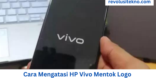 Cara Mengatasi HP Vivo Mentok Logo