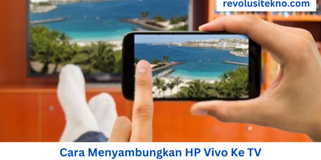 Cara Menyambungkan HP Vivo Ke TV