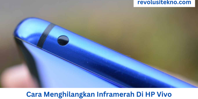 Cara Menghilangkan Inframerah Di HP Vivo