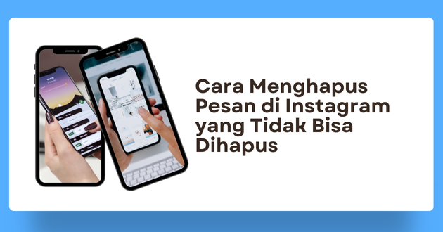 Cara Menghapus Pesan di Instagram yang Tidak Bisa Dihapus