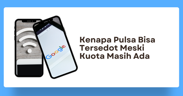 Kenapa Pulsa Bisa Tersedot Meski Kuota Masih Ada