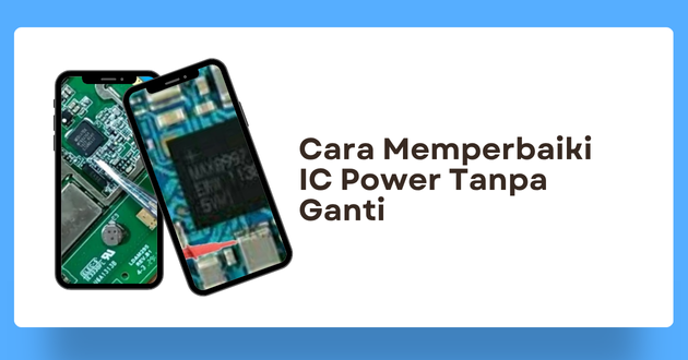 Cara Memperbaiki IC Power Tanpa Ganti